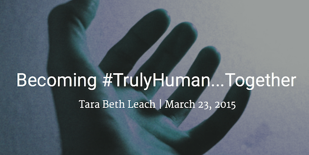 Featured image for “Becoming #TrulyHuman…Together”