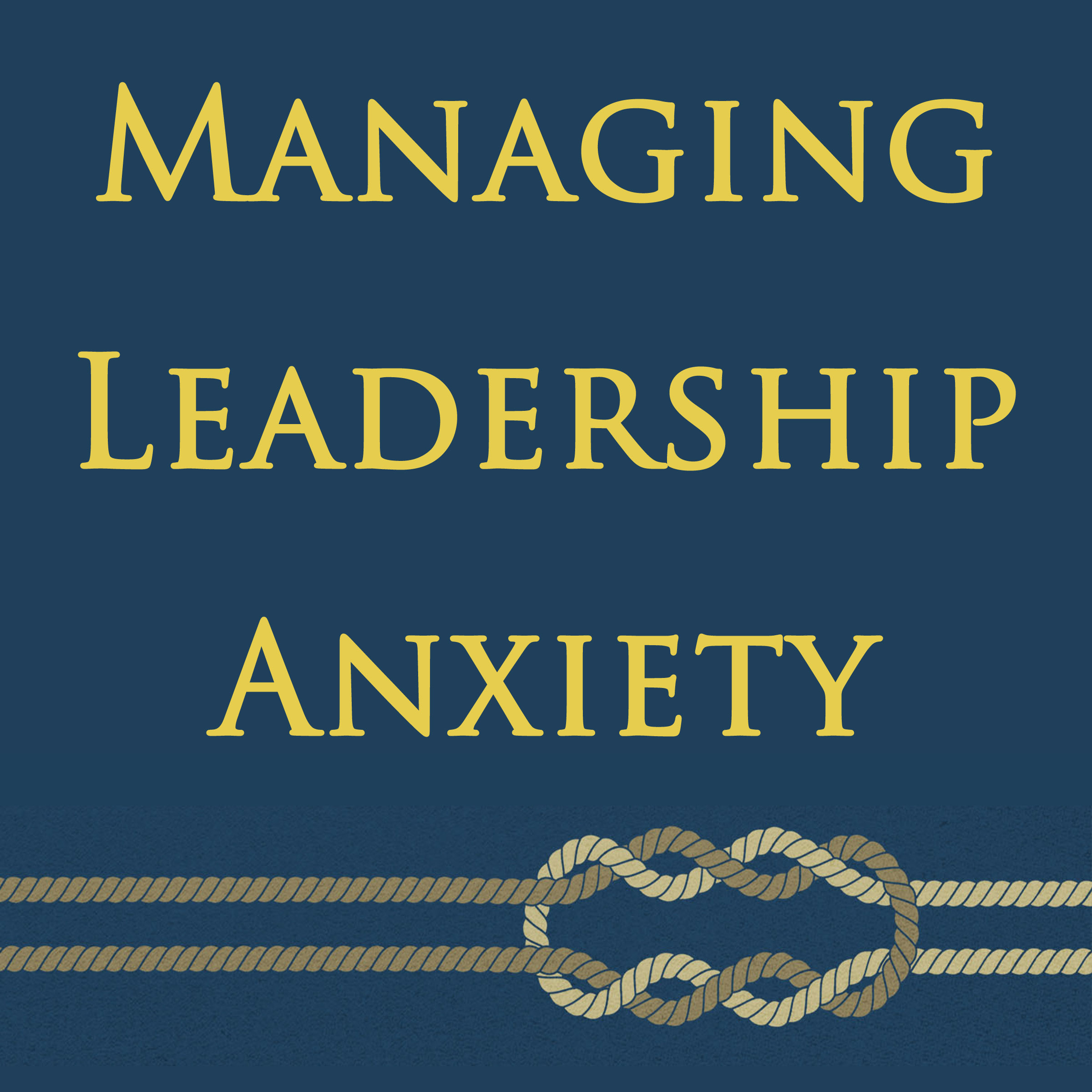 Managing Leadership Anxiety