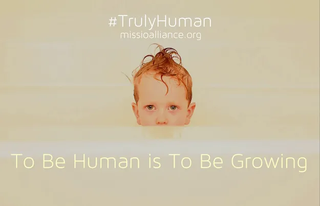 Featured image for “To be Human is To Be Growing”